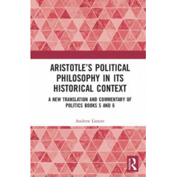 Aristotle’s Political Philosophy in its Historical Context: A New Translation and Commentary on Politics Books 5 and 6