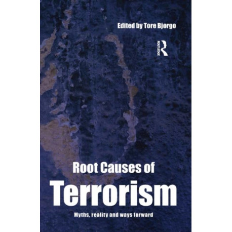 Root Causes of Terrorism: Myths, Reality and Ways Forward