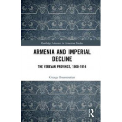 Armenia and Imperial Decline: The Yerevan Province, 1900-1914