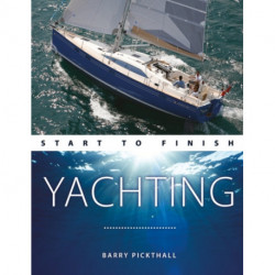 Yachting Start to Finish: From Beginner to Advanced: the Perfect Guide to Improving Your Yachting Skills