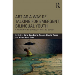 Art as a Way of Talking for Emergent Bilingual Youth: A Foundation for Literacy in PreK-12 Schools