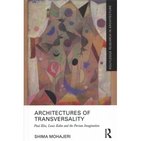 Architectures of Transversality: Paul Klee, Louis Kahn and the Persian Imagination