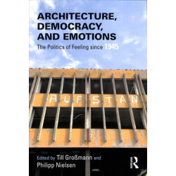 Architecture, Democracy and Emotions: The Politics of Feeling since 1945