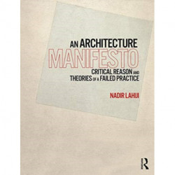 An Architecture Manifesto: Critical Reason and Theories of a Failed Practice