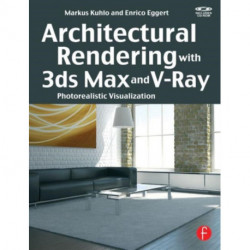 Architectural Rendering with 3ds Max and V-Ray: Photorealistic Visualization
