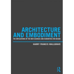 Architecture and Embodiment: The Implications of the New Sciences and Humanities for Design