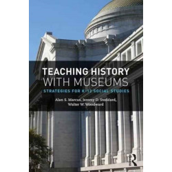 Teaching History with Museums: Strategies for K-12 Social Studies
