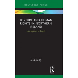 Torture and Human Rights in Northern Ireland: Interrogation in Depth