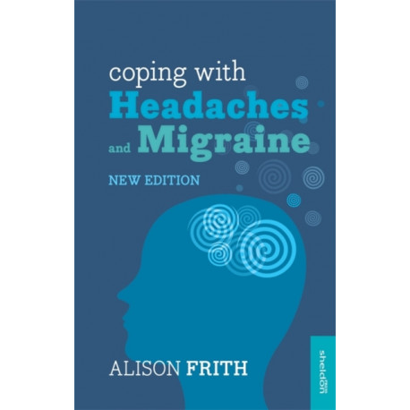 Coping with Headaches and Migraine: Master your triggers, manage your pain
