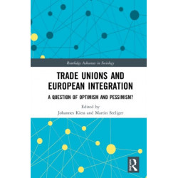 Trade Unions and European Integration: A Question of Optimism and Pessimism?