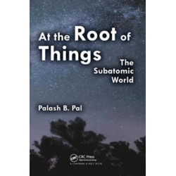 At the Root of Things: The Subatomic World