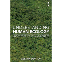 Understanding Human Ecology: Knowledge, Ethics and Politics