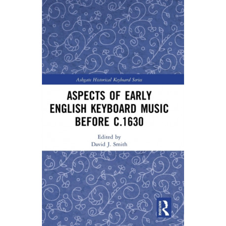 Aspects of Early English Keyboard Music before c.1630