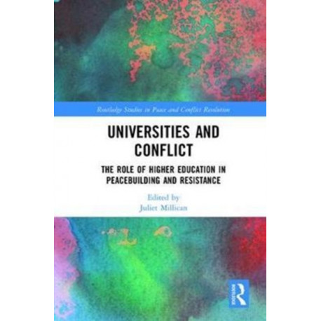 Universities and Conflict: The Role of Higher Education in Peacebuilding and Resistance