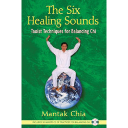 The Six Healing Sounds: Taoist Techniques for Balancing Chi