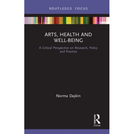 Arts, Health and Well-Being: A Critical Perspective on Research, Policy and Practice