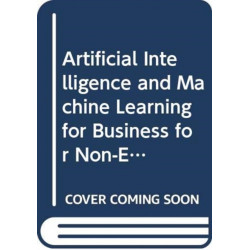 Artificial Intelligence and Machine Learning for Business for Non-Engineers