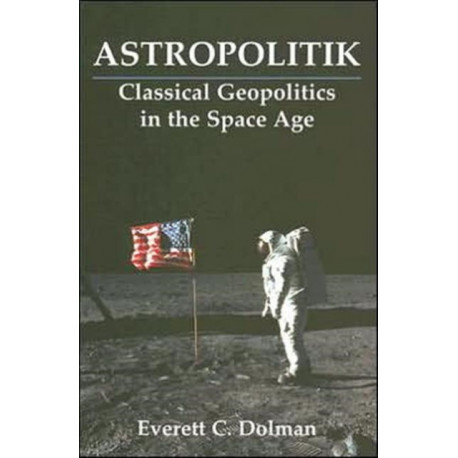Astropolitik: Classical Geopolitics in the Space Age