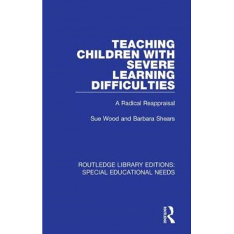 Teaching Children with Severe Learning Difficulties: A Radical Reappraisal