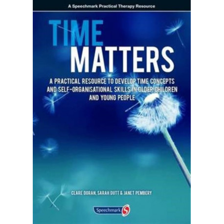 Time Matters: A Practical Resource to Develop Time Concepts and Self-Organisation Skills in Older Children and Young People