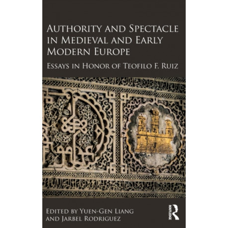 Authority and Spectacle in Medieval and Early Modern Europe: Essays in Honor of Teofilo F. Ruiz
