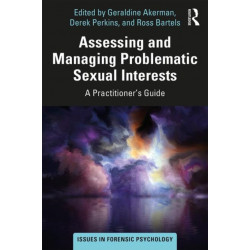 Assessing and Managing Problematic Sexual Interests: A Practitioner's Guide
