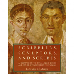 Scribblers, Sculptors, and Scribes: A Companion to Wheelock's Latin and Other Introductory Textbooks
