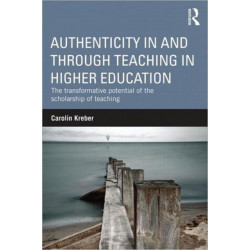 Authenticity in and through Teaching in Higher Education: The transformative potential of the scholarship of teaching
