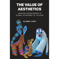 The Value of Aesthetics: Oaxacan Woodcarvers in Global Economies of Culture