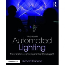 Automated Lighting: The Art and Science of Moving and Color-Changing Lights