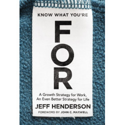 Know What You're FOR: A Growth Strategy for Work, An Even Better Strategy for Life