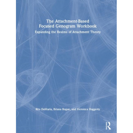The Attachment-Based Focused Genogram Workbook: Expanding the Realms of Attachment Theory