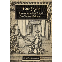 Fair Copies: Reproducing the English Lyric from Tottel to Shakespeare