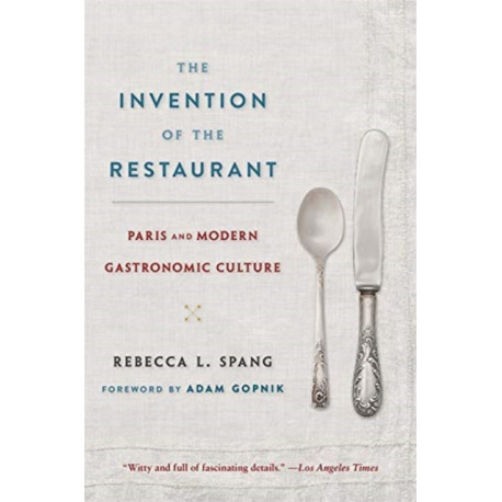 The Invention of the Restaurant: Paris and Modern Gastronomic Culture, With a New Preface