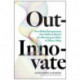 Out-Innovate: How Global Entrepreneurs--from Delhi to Detroit--Are Rewriting the Rules of Silicon Valley