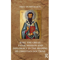Basil the Great: Faith, Mission and Diplomacy in the Shaping of Christian Doctrine