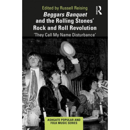 Beggars Banquet and the Rolling Stones' Rock and Roll Revolution: ‘They Call My Name Disturbance'