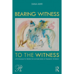 Bearing Witness to the Witness: A Psychoanalytic Perspective on Four Modes of Traumatic Testimony