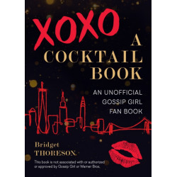 XOXO, A Cocktail Book: An Unofficial Gossip Girl Fan Book