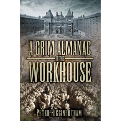 A Grim Almanac of the Workhouse