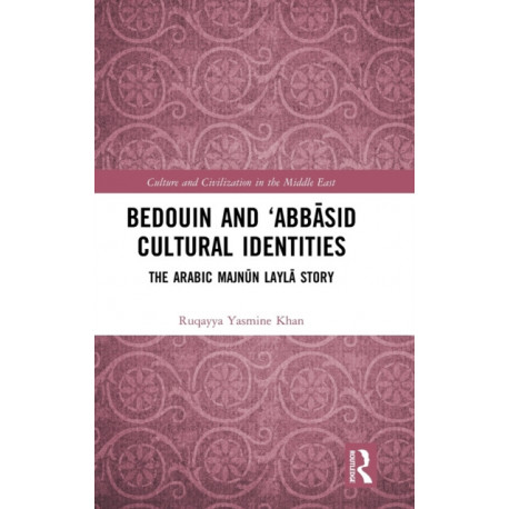 Bedouin and ‘Abbasid Cultural Identities: The Arabic Majnun Layla Story