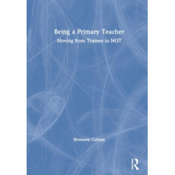 Being a Primary Teacher: Moving from Trainee to NQT