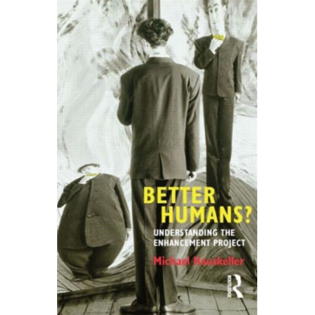 Better Humans?: Understanding the Enhancement Project