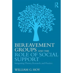Bereavement Groups and the Role of Social Support: Integrating Theory, Research, and Practice