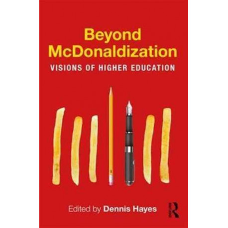 Beyond McDonaldization: Visions of Higher Education