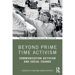 Beyond Prime Time Activism: Communication Activism and Social Change