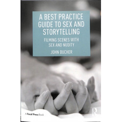 A Best Practice Guide to Sex and Storytelling: Filming Scenes with Sex and Nudity