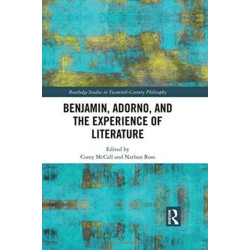 Benjamin, Adorno, and the Experience of Literature