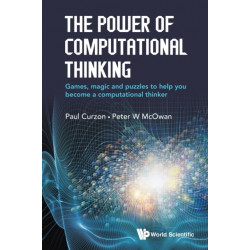 Power Of Computational Thinking, The: Games, Magic And Puzzles To Help You Become A Computational Thinker