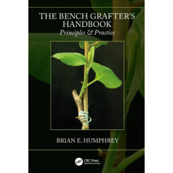 The Bench Grafter's Handbook: Principles & Practice